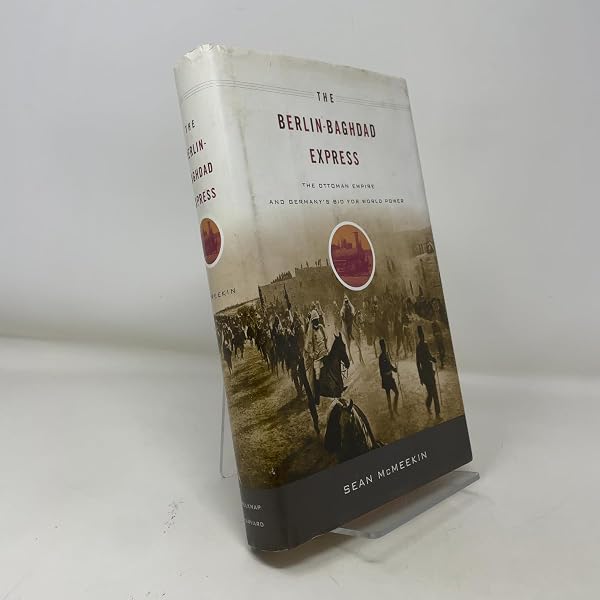 The Berlin-Baghdad Express: The Ottoman Empire and Germany's Bid