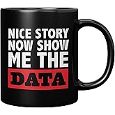 Panvola Nice Story Now Show Me The Data Funny Data Analyst Gifts Data Science Scientist Boss Coworker Office Employer From Employee Ceramic Mug (Black, 11 oz)