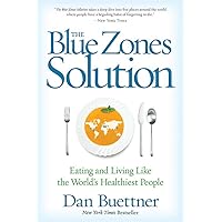 The Blue Zones Solution: Eating and Living Like the World's Healthiest People
