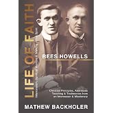 Rees Howells, Life of Faith, Intercession, Spiritual Warfare and Walking in the Spirit: Christian Principles, Addresses, Teaching &amp; Testimonies from an Intercessor &amp; Missionary