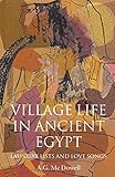 Village Life In Ancient Egypt: Laundry Lists and Love Songs by A. G. McDowell