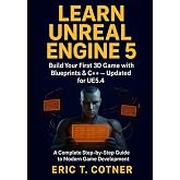 Learn Unreal Engine 5: Beginner&rsquo;s Guide to Game Development with Blueprints, C++, and Real-Time Graphics
