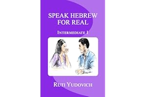 Speak Hebrew For Real Intermediate I: Intermediate