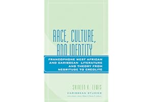 Race, Culture, and Identity: Francophone West African and Caribbean Literature and Theory from NZgritude to CrZolitZ (Caribbe