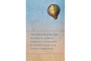 Travels in the Air by James Glaisher, Camille Flammarion, W. de Fonvielle, and Gaston Tissander