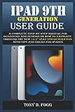 IPAD 9TH GENERATION USER GUIDE: A Complete Step By