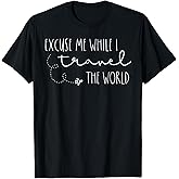 Excuse Me While I Travel The World T-Shirt