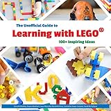 The Unofficial Guide to Learning with Lego®: 100+ Inspiring Ideas (Lego Ideas) by Nicolette Roux, Danielle Buckley
