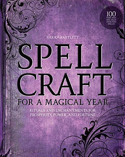Spellcraft for a Magical Year: Rituals and Enchantments for Prosperity, Power, and Fortune