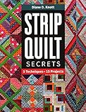 Strip Quilt Secrets: 5 Techniques, 15 Projects by Diane D. Knott