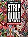 Strip Quilt Secrets: 5 Techniques, 15 Projects by Diane D. Knott