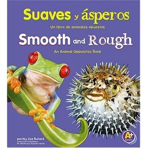 Suaves y asperos/Smooth and Rough: Un libro de animales opuestos/An Animal Opposites Book (Animales opuestos/Animal Opposites) (Multilingual Edition)