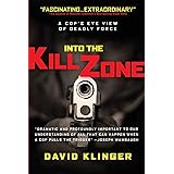 Into the Kill Zone: A Cop's Eye View of Deadly Force