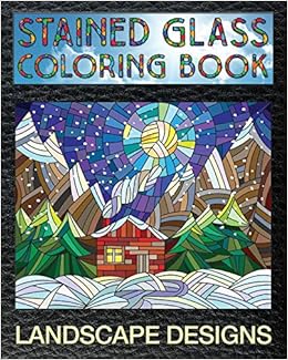 Download Amazon Com Landscape Designs Stained Glass Coloring Book 30 Landscape Stain Glass Windows To Test Your Coloring And Shading Skills Stain Glass Coloring Books For Adults 9781692281793 Wingate Audrey Books