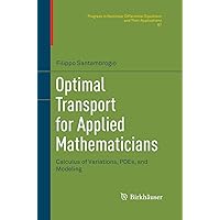 Optimal Transport for Applied Mathematicians: Calculus of Variations， PDEs， and Modeling (Progress in Nonlinear Differential Equations and Their Applications， 87) [ハードカバー] Santambrogio， Filippo Optimal Transport for Applied Mathematicians: Calculus of