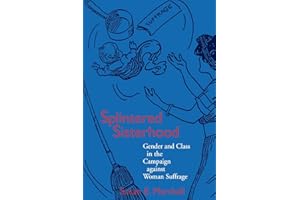 Splintered Sisterhood: Gender and Class in the Campaign against Woman Suffrage