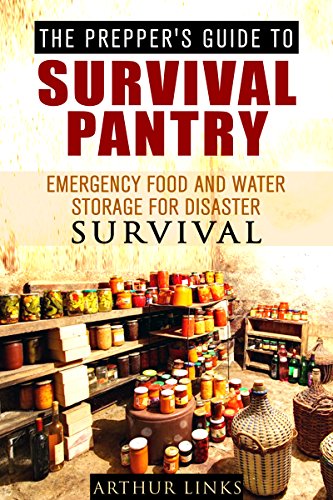 The Prepper's Guide To Survival Pantry: Emergency Food and Water Storage For Disaster Survival (Homesteading & Survival Gardening)