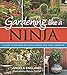 Gardening Like a Ninja: A Guide to Sneaking Delicious Edibles into Your Landscape by Angela England, Wendy Piersall