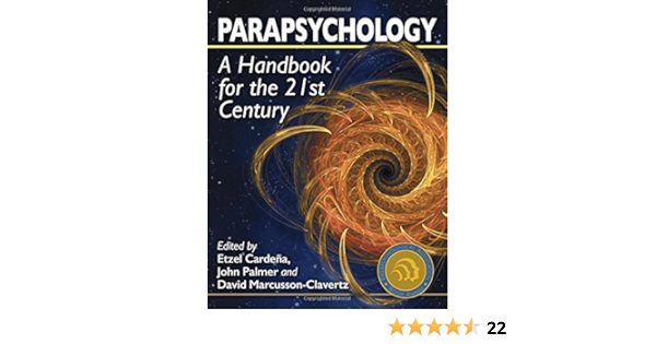 Parapsychology A Handbook For The 21st Century Cardena Etzel Palmer John Marcusson Clavertz David 9780786479160 Books Amazon Ca