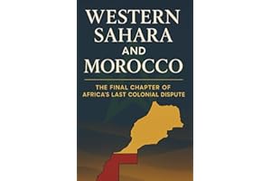 Western Sahara and Morocco: The Final Chapter of Africa’s Last Colonial Dispute