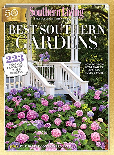 SOUTHERN LIVING Best Southern Gardens: 223 Ideas for Containers, Beds & Borders by The Editors Of Southern Living