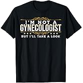 Funny Inappropriate Dark Humor Sarcastic People Gynecologist T-Shirt