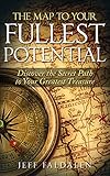 The Map to Your Fullest Potential: Discover the Secret Path to Your Greatest Treasure