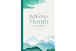 My Reflective Month: 30 Days of Introspective Journaling Prompts: An Undated Guided Journal for Shadow Work, Personal Growth, Self Discovery, Mindful Living and Intentional Healing for Women and Men