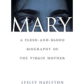 Mary: A Flesh-and-Blood Biography of the Virgin Mother