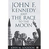 John F. Kennedy and the Race to the Moon (Palgrave Studies in the History of Science and Technology)