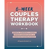 8-Week Couples Therapy Workbook: Essential Strategies to Connect, Improve Communication, and Strengthen Your Relationship