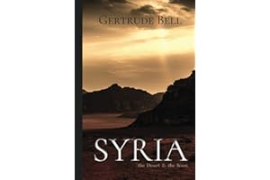 Gertrude Bell Classics: Syria, the Desert & the Sown: illustrated