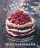 Scandinavian Baking: Sweet and Savory Cakes and Bakes, for Bright Days and Cozy Nights