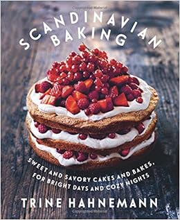 Scandinavian Baking: Sweet and Savory Cakes and Bakes, for Bright Days and Cozy Nights, by Trine Hahnemann