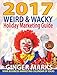 2017 Weird & Wacky Holiday Marketing Guide: Your business marketing calendar of ideas by Ginger Marks
