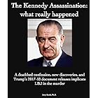 The Kennedy Assassination: what really happened: A deathbed confession, new discoveries, and Trump's 2017-18 document release
