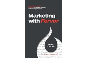 Marketing With Fervor: A proven, three-question framework to help your nonprofit do the most good possible