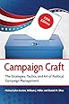 Campaign Craft: The Strategies, Tactics, and Art of Political Campaign Management