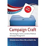 Campaign Craft: The Strategies, Tactics, and Art of Political Campaign Management