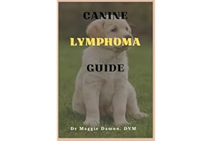 Canine Lymphoma Guide: Managing Lymphoma and Caring for Your Dog.