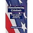 Manufacturing Criminals: Fourth Amendment Decay in the Electronic Age