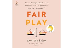 Fair Play: A Game-Changing Solution for When You Have Too Much to Do (and More Life to Live)