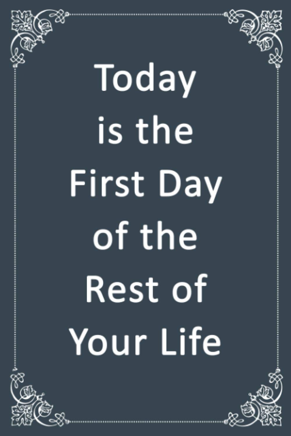 Today Is The First Day Of Rest Of Your Life Today Is The First Day Of The Rest Of Your Life: Blank, Lined Composition  Notebook Journal With Classy Gray Softcover, Notebook For Writing Down  Notes And Things You Need To Remember, 6