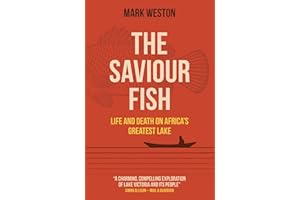 The Saviour Fish: Life and Death on Africa's Greatest Lake
