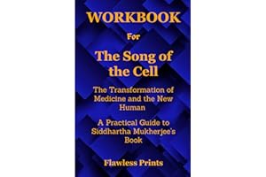 Workbook for The Song of the Cell: The Transformation of Medicine and the New Human: A Practical Guide to Siddhartha Mukherjee's Book.