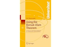 Using the Borsuk-Ulam Theorem: Lectures on Topological Methods in Combinatorics and Geometry