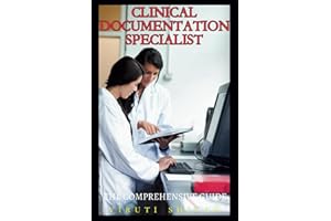 Clinical Documentation Specialist - The Comprehensive Guide: Mastering the Art of Accurate Healthcare Documentation and Record Keeping (Medical Allied ... Guides: Your Path to Proficiency)