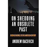On Shedding an Obsolete Past: Bidding Farewell to the American Century (Dispatch Book Series)
