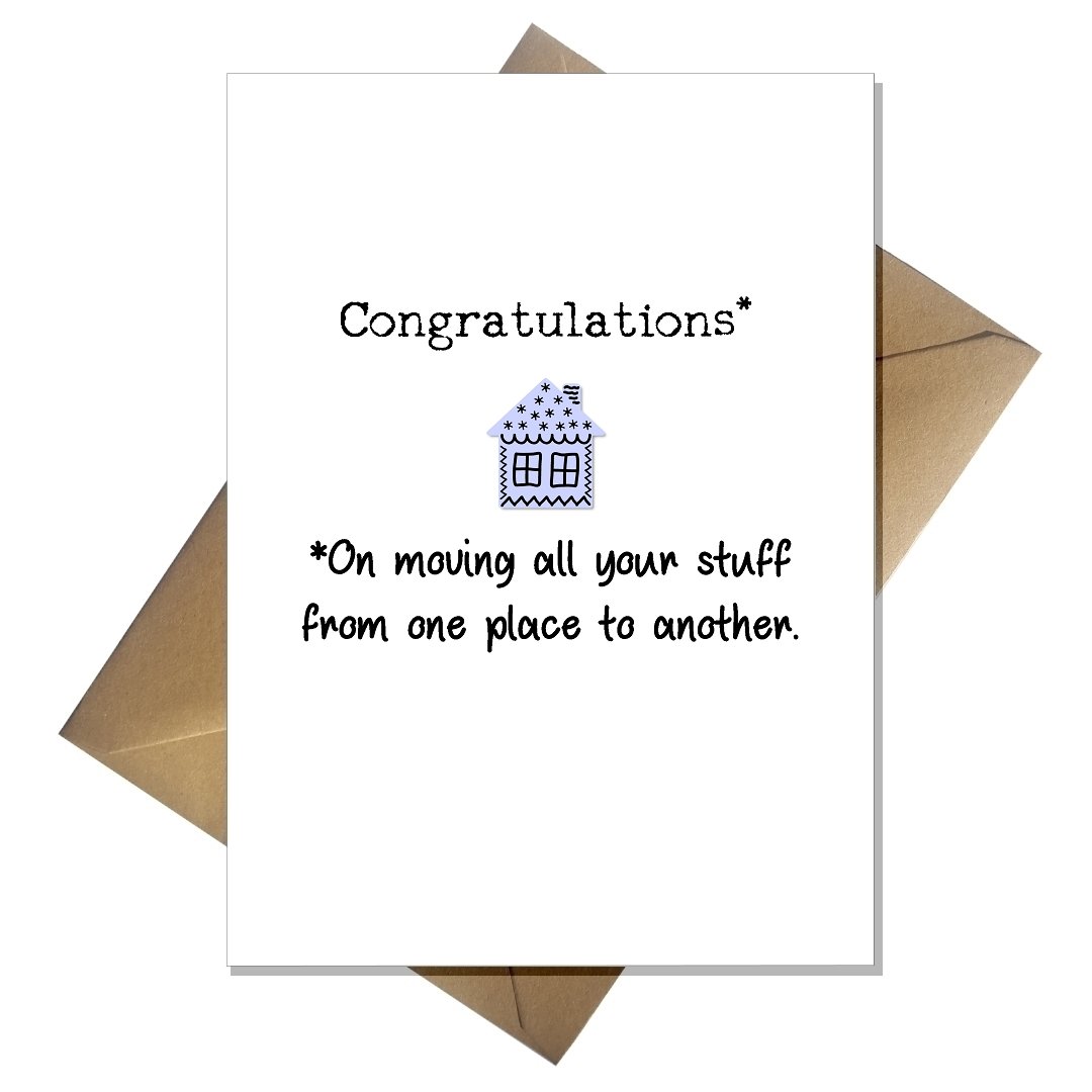 Funny New Home Card - Congratulations you moved all your stuff! Joke Moving House