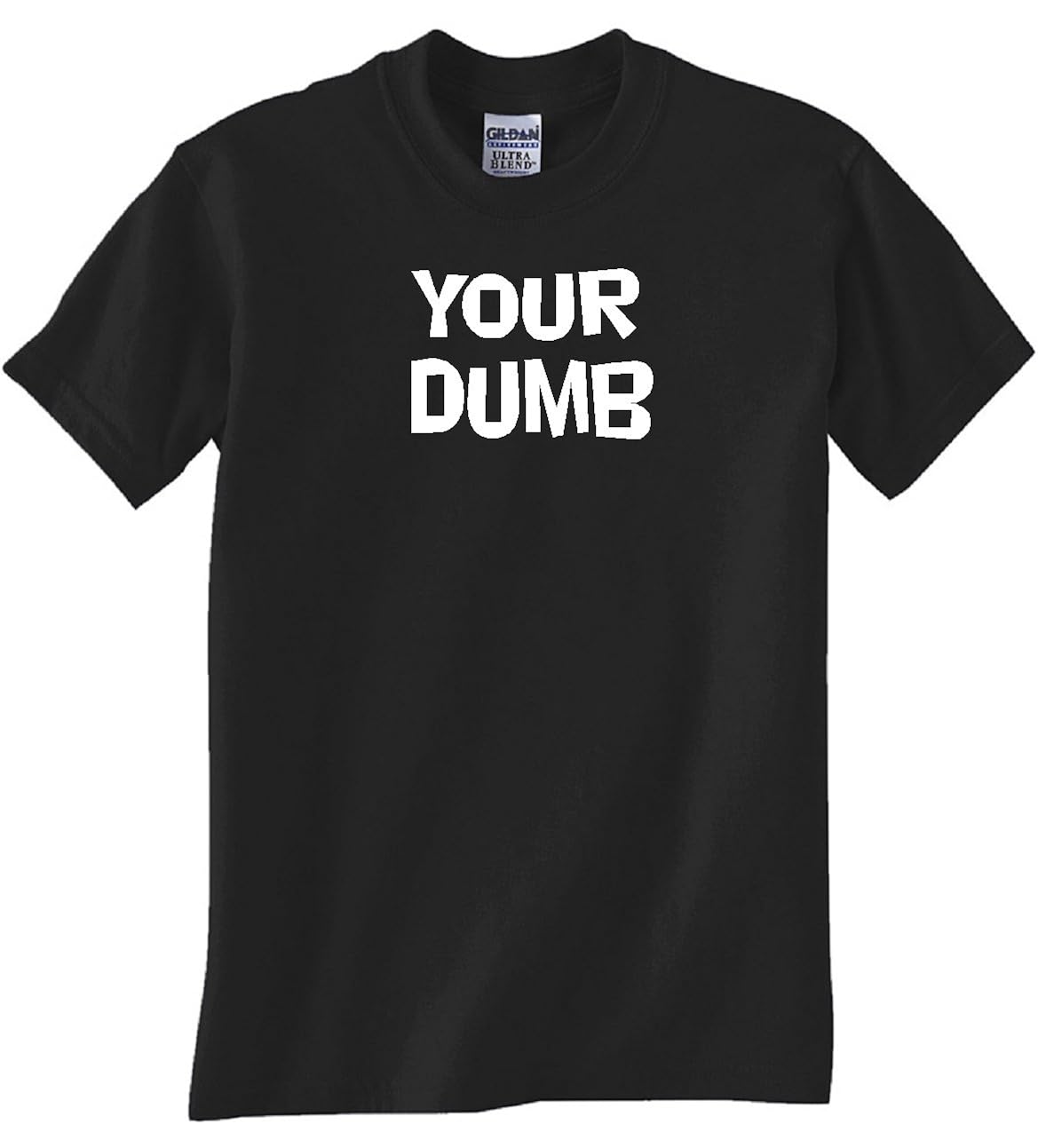Your Dumb T Shirt 7196 Seknovelty